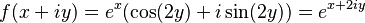  f(x + iy) = e^x(\cos(2y) + i\sin(2y)) = e^{x + 2iy} \, 