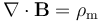 \nabla \cdot \mathbf{B} = \rho_{\mathrm m}