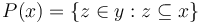 P(x) = \{ z \in y: z \subseteq x  \}