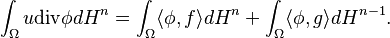  \int_\Omega u\mbox{div} \phi dH^n = \int_\Omega \langle \phi, f\rangle dH^n +\int_\Omega \langle \phi, g\rangle dH^{n-1}.