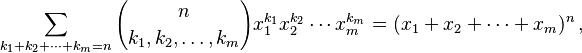 \sum_{k_1+k_2+\cdots+k_m=n} {n \choose k_1, k_2, \ldots, k_m} x_1^{k_1} x_2^{k_2} \cdots x_m^{k_m}
= (x_1 + x_2  + \cdots + x_m)^n\,,