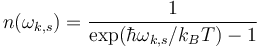 n(\omega_{k,s}) = \frac{1}{\exp(\hbar\omega_{k,s}/k_BT) - 1}