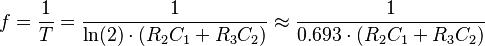 f = \frac{1}{T}

= \frac{1}{\ln(2) \cdot (R_2 C_1 + R_3 C_2)}

\approx \frac{1}{0.693 \cdot (R_2 C_1 + R_3 C_2)}