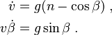 \begin{align}
\dot{v} &= g(n - \cos{\beta}) \;,\\
v \dot{\beta} &= g \sin{\beta}\;. \\
\end{align}