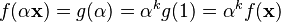 \textstyle f(\alpha \mathbf{x}) = g(\alpha) = \alpha^k g(1) = \alpha^k f(\mathbf{x})