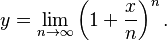 y=\lim_{n\to\infty}\left(1+\frac{x}{n}\right)^n.