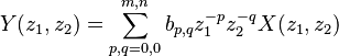 Y(z_1,z_2) = \sum_{p,q=0,0}^{m,n}b_{p,q}z_1^{-p}z_2^{-q}X(z_1,z_2)