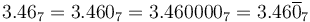 3.46_7 = 3.460_7 = 3.460000_7 = 3.46\overline0_7