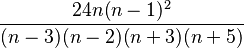  \frac{24n(n-1)^2}{(n-3)(n-2)(n+3)(n+5)} 