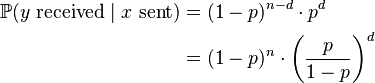 
\begin{align}
\mathbb{P}(y \mbox{ received} \mid x \mbox{ sent}) & {} = (1-p)^{n-d} \cdot p^d \\
& {} = (1-p)^n \cdot \left( \frac{p}{1-p}\right)^d \\
\end{align}
