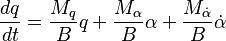 \frac{dq}{dt}=\frac{M_q}{B}q+\frac{M_\alpha}{B}\alpha+\frac{M_\dot\alpha}{B}\dot\alpha