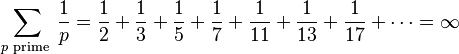 \sum_{p\text{ prime }}\frac1p = \frac12 + \frac13 + \frac15 + \frac17 + \frac1{11} + \frac1{13} + \frac1{17} + \cdots = \infty