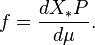 f = \frac{d X_*P}{d \mu} .