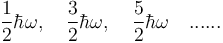 {1\over2}\hbar\omega , \quad {3\over2}\hbar\omega ,\quad {5\over2}\hbar\omega \quad ......