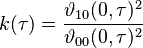 k(\tau) = \frac{\vartheta_{10}(0,\tau)^2 }{\vartheta_{00}(0,\tau)^2} 