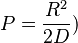 P=\frac{R^2}{2D})