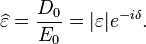 \widehat{\varepsilon} = \frac{D_0}{E_0} = |\varepsilon|e^{-i\delta}.