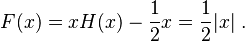  F(x) = x H(x) - \frac{1}{2}x = \frac{1}{2} |x| ~.