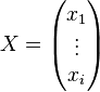 X = \begin{pmatrix} x_{1} \\ \vdots \\ x_{i} \end{pmatrix}