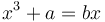 \ x^3 + a = b x