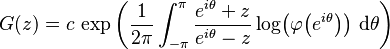 G(z) = c\, \exp\left(\frac{1}{2\pi}\int_{-\pi}^{\pi}\frac{e^{i\theta}+z}{e^{i\theta}-z} \log\!\left(\varphi\!\left(e^{i\theta} \right)\right)\, \mathrm{d}\theta \right)