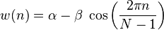 w(n) = \alpha - \beta\; \cos\left( \frac{2 \pi n}{N - 1} \right)\,