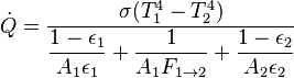  \dot{Q}= \dfrac{\sigma(T_1^4-T_2^4)}{\dfrac{1-\epsilon_1}{A_1\epsilon_1}+ \dfrac{1}{A_1F_{1 \rightarrow 2}}+ \dfrac{1-\epsilon_2}{A_2\epsilon_2}}