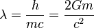  \lambda = \frac{h}{m c} = \frac{2 G m}{c^2} 