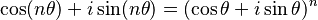 \cos (n\theta) +i\sin (n\theta)=(\cos \theta +i\sin \theta)^n \,