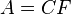 A=CF