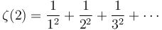  \zeta(2) = \frac{1}{1^2} + \frac{1}{2^2} + \frac{1}{3^2} + \cdots