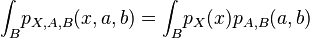 
\int_{B} \! p_{X,A,B}(x,a,b) = \int_{B} \! p_X(x) p_{A,B}(a,b)
