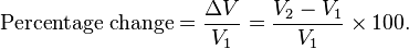 \text{Percentage change} = \frac{\Delta V}{V_1} = \frac{V_2 - V_1}{V_1} \times100 .