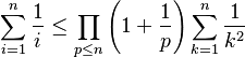  \sum_{i=1}^n{\frac{1}{i}} \le \prod_{p \le n}{\left(1 + \frac{1}{p}\right)}\sum_{k=1}^n{\frac{1}{k^2}}