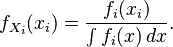 f_{X_i}(x_i) = \frac{f_i(x_i)}{\int f_i(x)\,dx}.