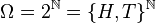 \Omega=2^\mathbb{N}=\{H,T\}^\mathbb{N}