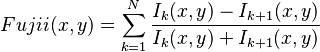  Fujii(x,y) = \sum_{k=1}^{N} \frac{ I_k (x,y) - I_{k+1} (x,y) }{ I_k (x,y) + I_{k+1} (x,y) }\,\!