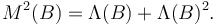  M^2(B)=\Lambda(B)+\Lambda(B)^2. 