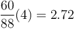 \frac{60}{88}(4)=2.72