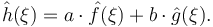 \hat{h}(\xi)=a\cdot \hat{f}(\xi) + b\cdot\hat{g}(\xi).