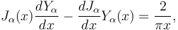 J_\alpha(x) \frac{dY_\alpha}{dx} - \frac{dJ_\alpha}{dx} Y_\alpha(x) = \frac{2}{\pi x},\!