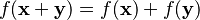 f(\mathbf{x}+\mathbf{y}) = f(\mathbf{x})+f(\mathbf{y}) \!