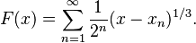 F(x)=\sum_{n=1}^\infty\frac{1}{2^n}(x-x_n)^{1/3}.