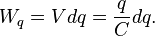  W_q = V dq = \frac{q}{C}dq.