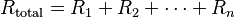 R_\mathrm{total} = R_1 + R_2 + \cdots + R_n