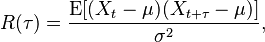 
R(\tau) = \frac{\operatorname{E}[(X_t - \mu)(X_{t+\tau} - \mu)]}{\sigma^2}, \,
