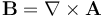  \mathbf{B} = \nabla \times \mathbf{A} 