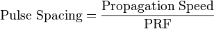  \text{Pulse Spacing} = \frac{\text{Propagation Speed}}{\text{PRF}}