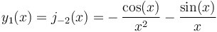 y_1(x)=j_{-2}(x)=-\,\frac{\cos(x)} {x^2}- \frac{\sin(x)} {x}