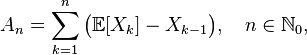 A_n=\sum_{k=1}^{n}\bigl(\mathbb{E}[X_k]-X_{k-1}\bigr),\quad n\in\mathbb{N}_0,